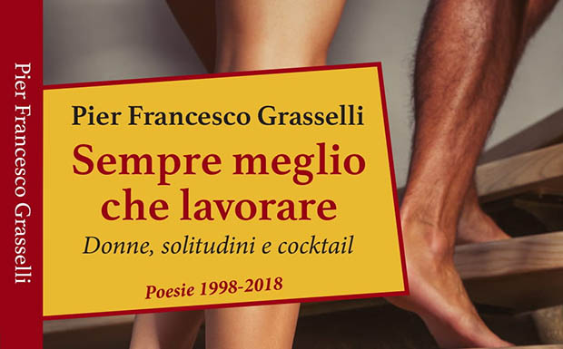 Pier Francesco Grasselli, Sempre meglio che lavorare - Donne, solitudini e cocktail e La Ricerca di Sé stessi
